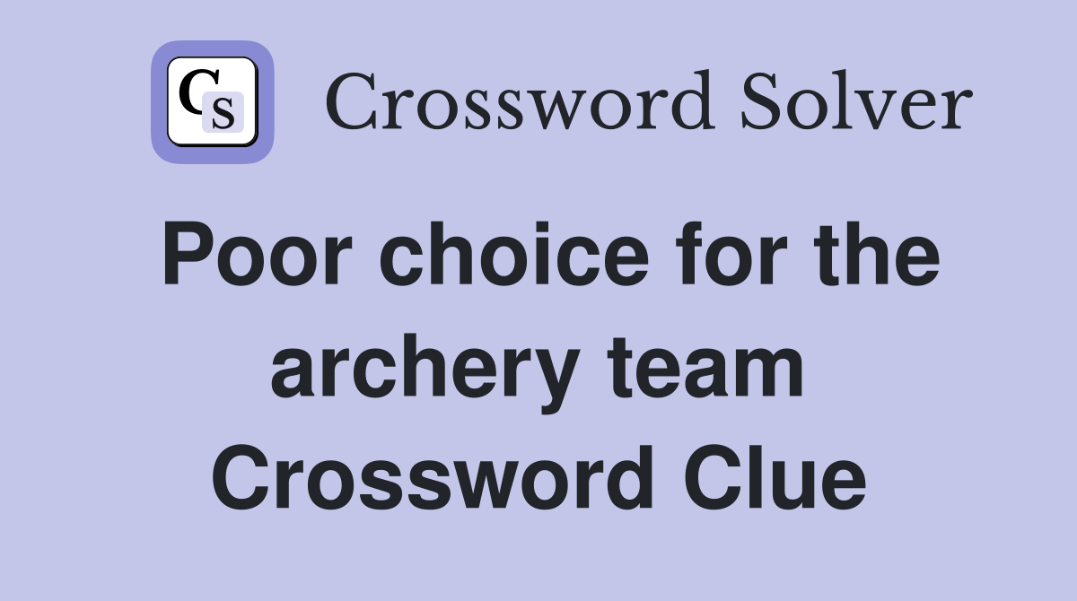 Poor choice for the archery team Crossword Clue
