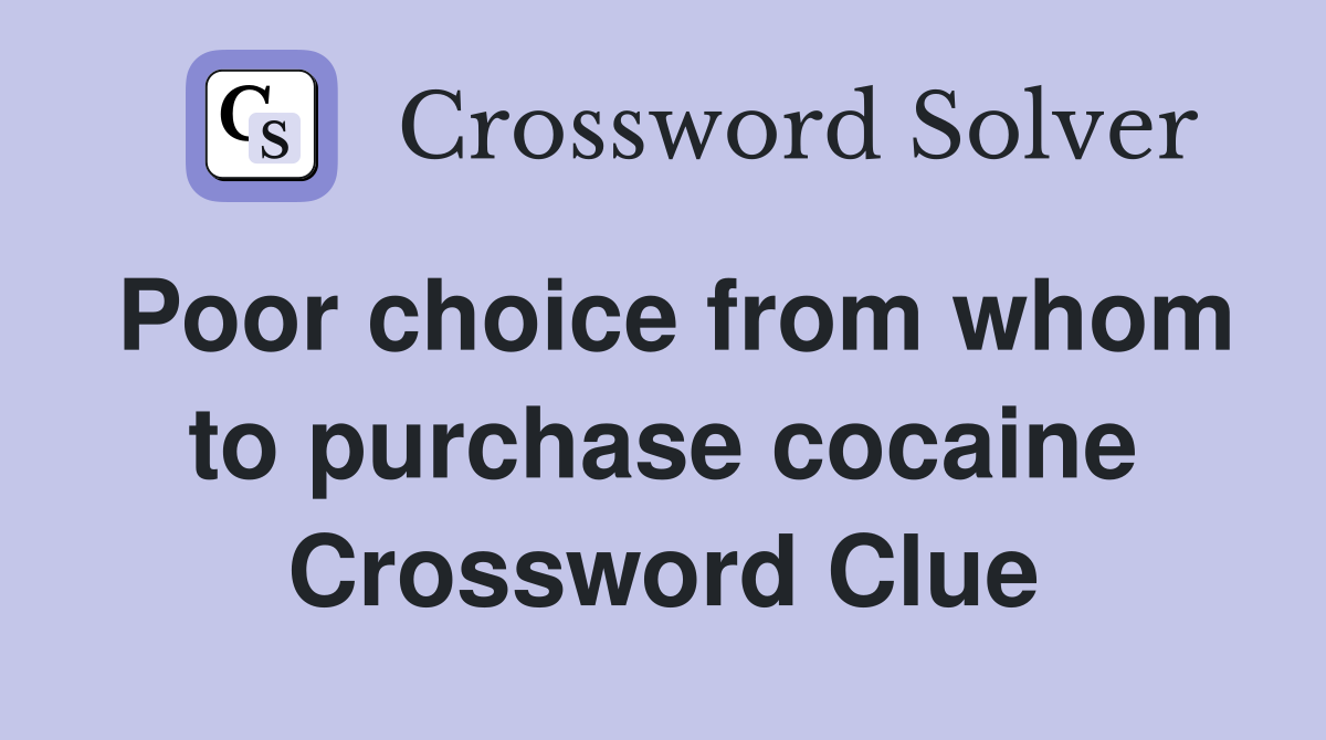 Poor choice from whom to purchase cocaine Crossword Clue