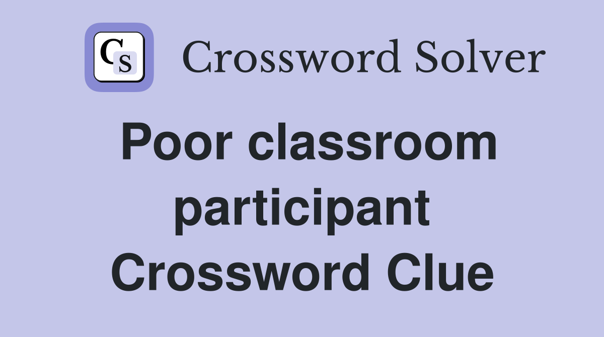 Poor classroom participant Crossword Clue