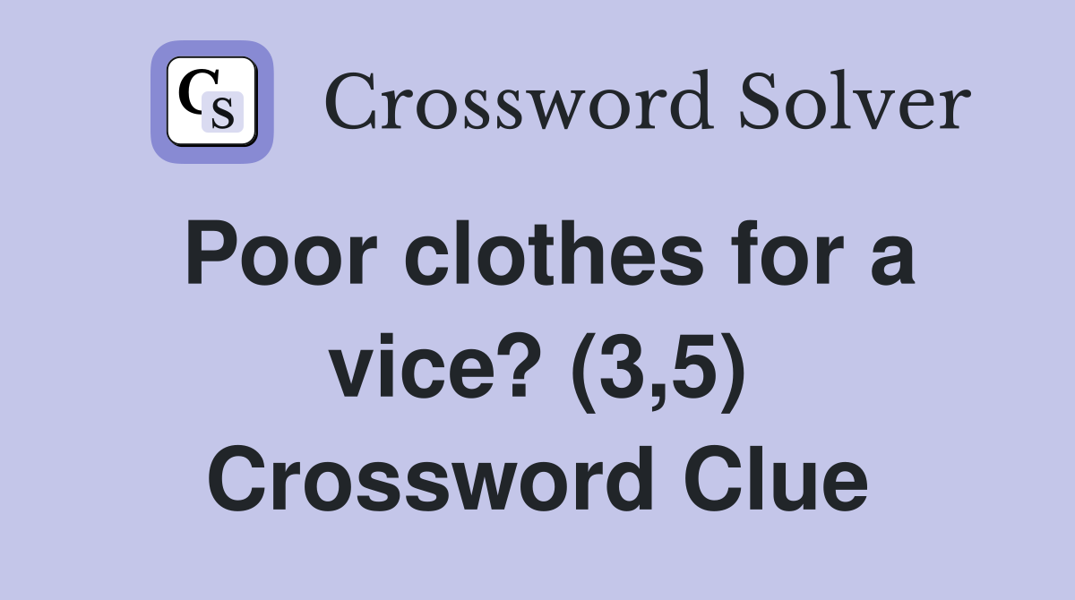 Poor clothes for a vice? (3,5) Crossword Clue
