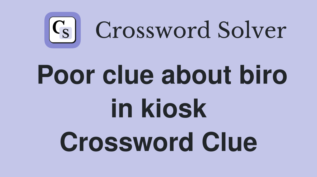 Poor clue about biro in kiosk Crossword Clue
