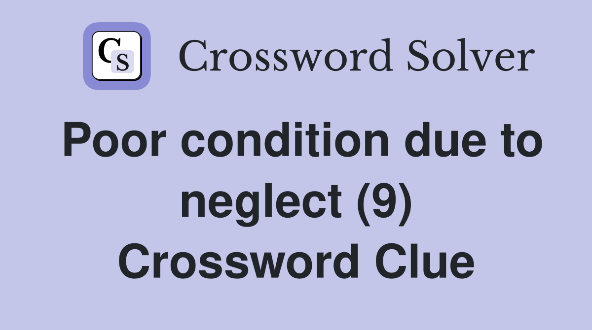 Poor condition due to neglect (9) Crossword Clue