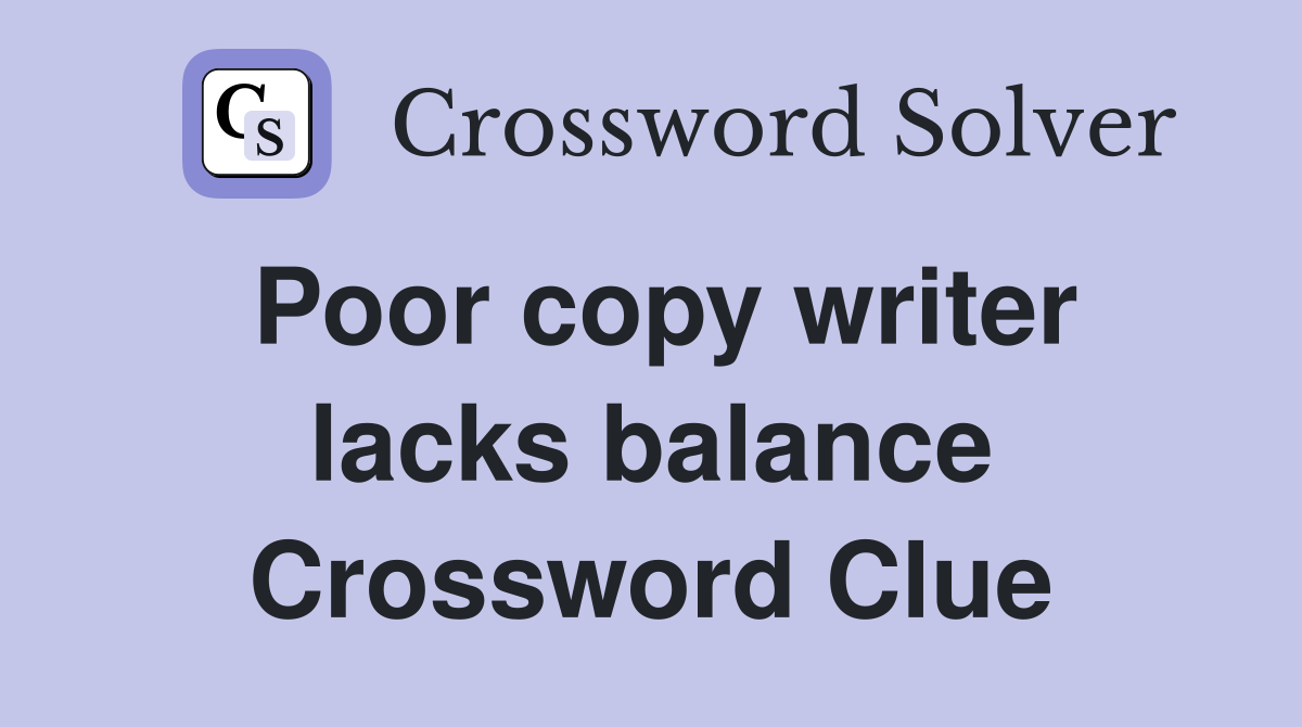 Poor copy writer lacks balance Crossword Clue