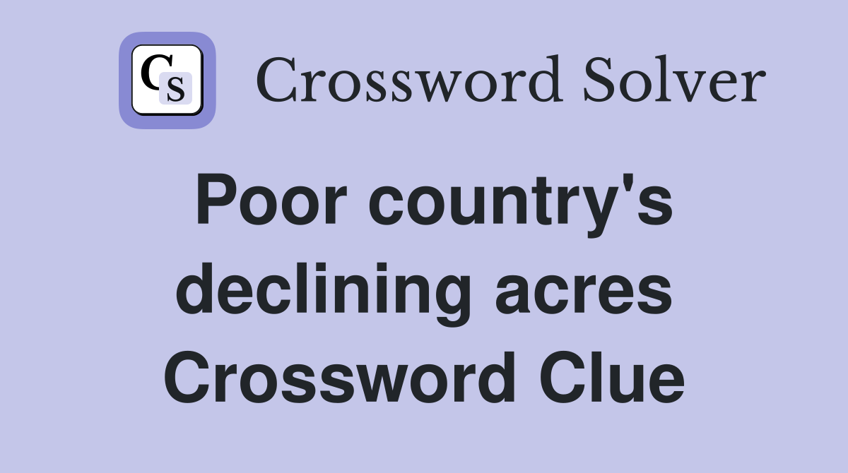 Poor country's declining acres Crossword Clue