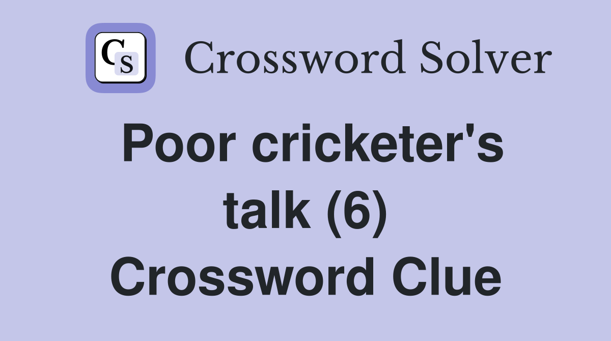 Poor cricketer's talk (6) Crossword Clue