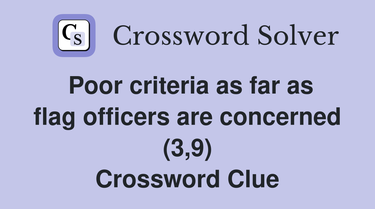 Poor criteria as far as flag officers are concerned (3,9) Crossword Clue