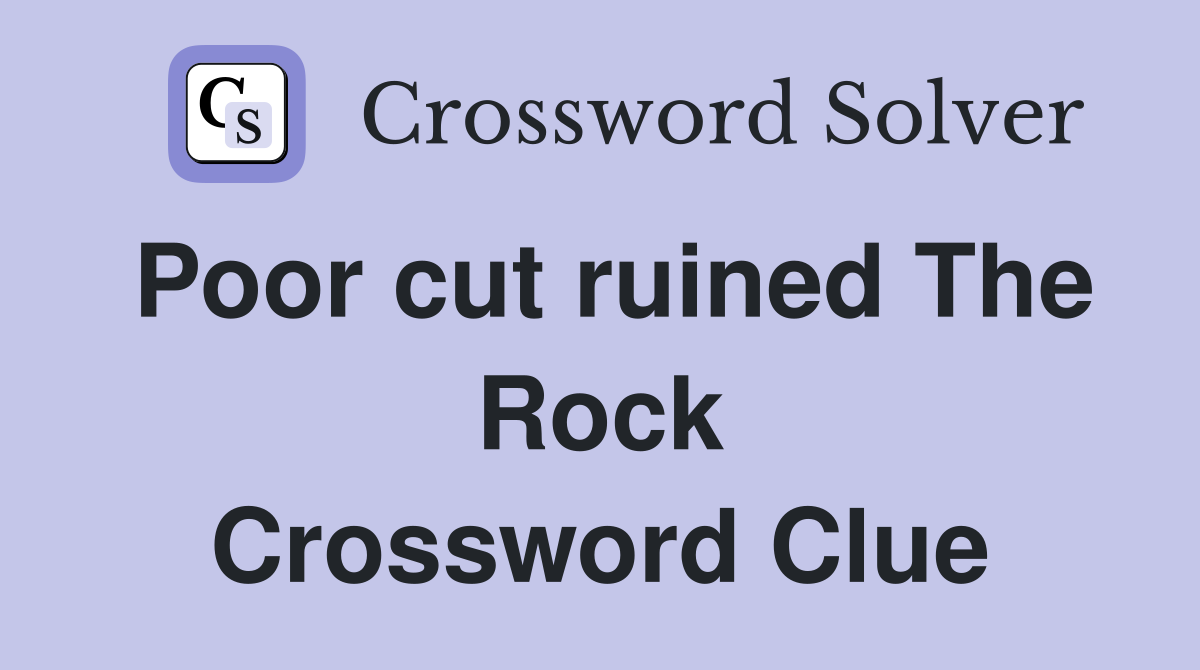 Poor cut ruined The Rock Crossword Clue