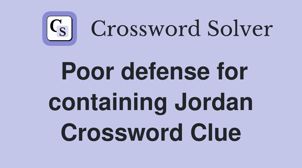 Poor defense for containing Jordan Crossword Clue