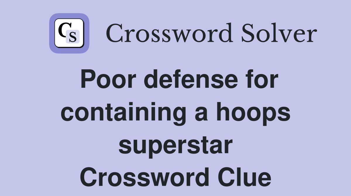 Poor defense for containing a hoops superstar Crossword Clue