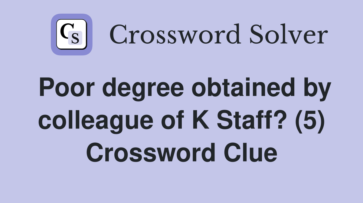 Poor degree obtained by colleague of K Staff? (5) Crossword Clue
