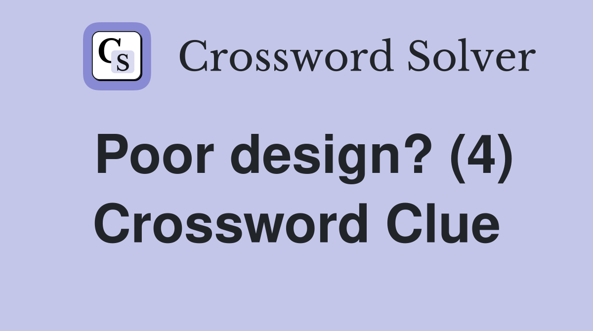 Poor design? (4) Crossword Clue