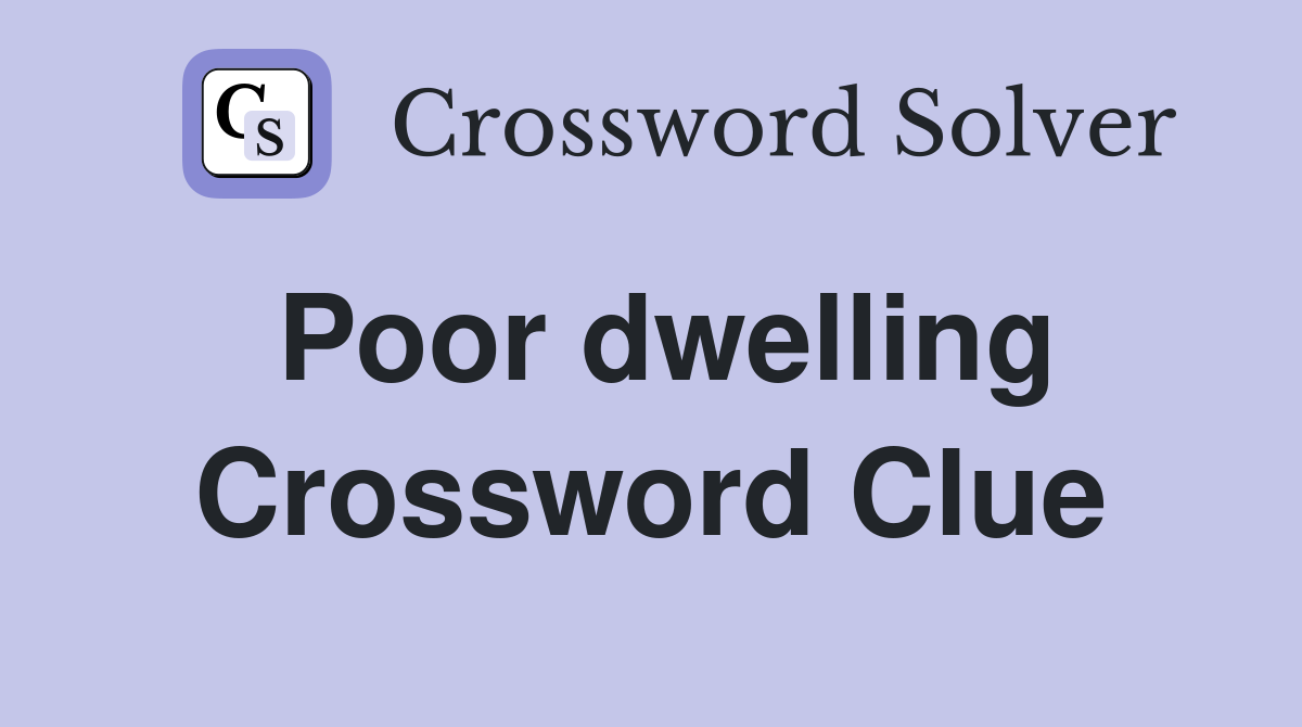 Poor dwelling Crossword Clue Answers Crossword Solver