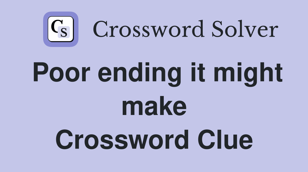 Poor ending it might make Crossword Clue