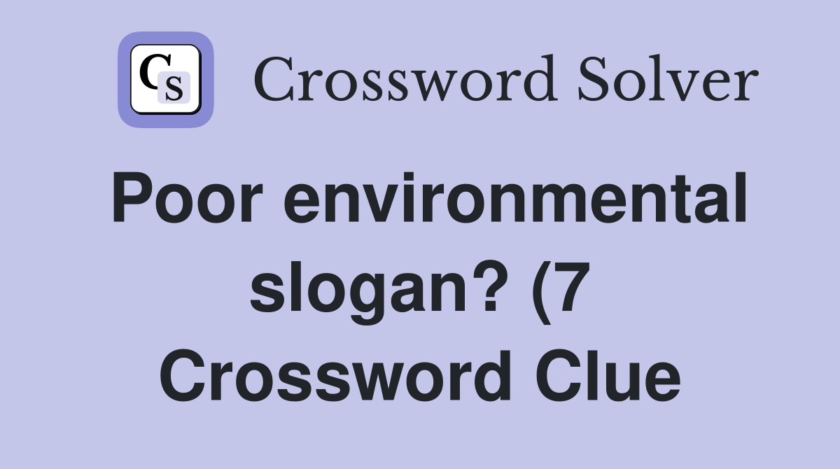 Poor environmental slogan? (7) Crossword Clue Answers Crossword Solver Poor environmental slogan? (7) Crossword Clue Answers Crossword Solver
