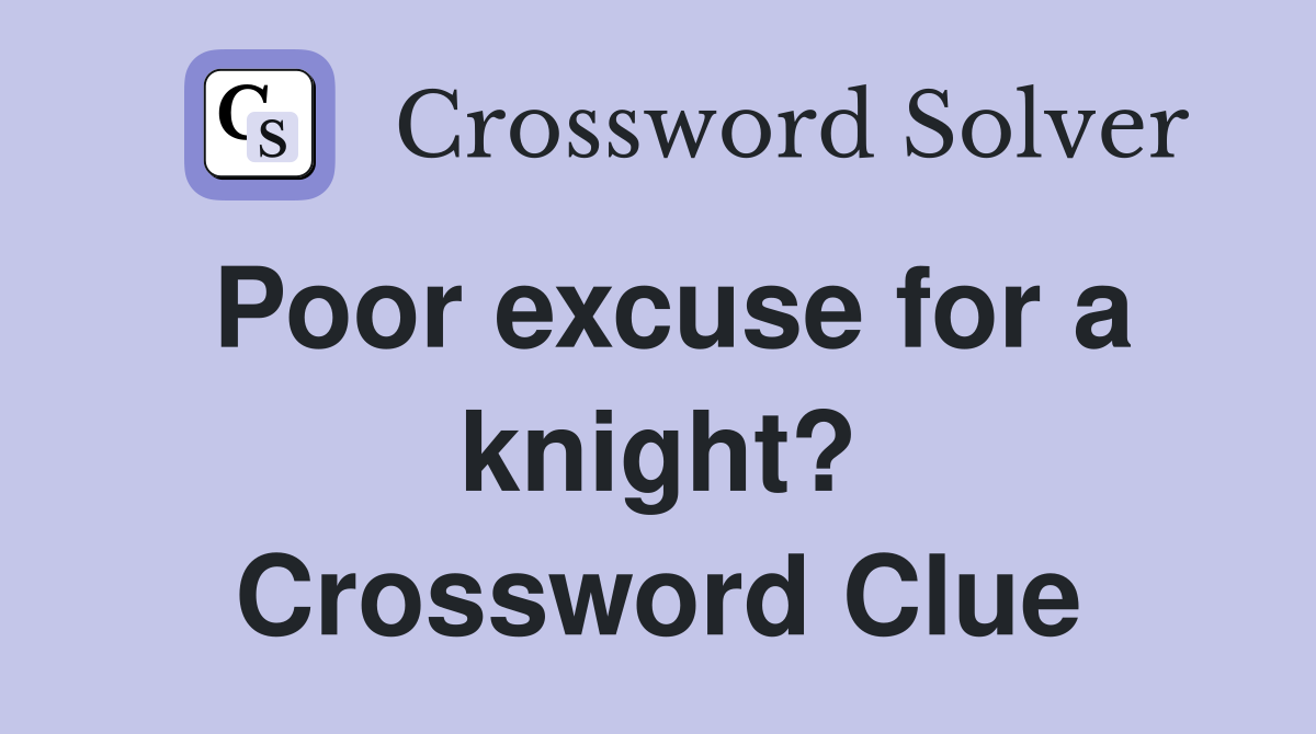 Poor excuse for a knight? Crossword Clue