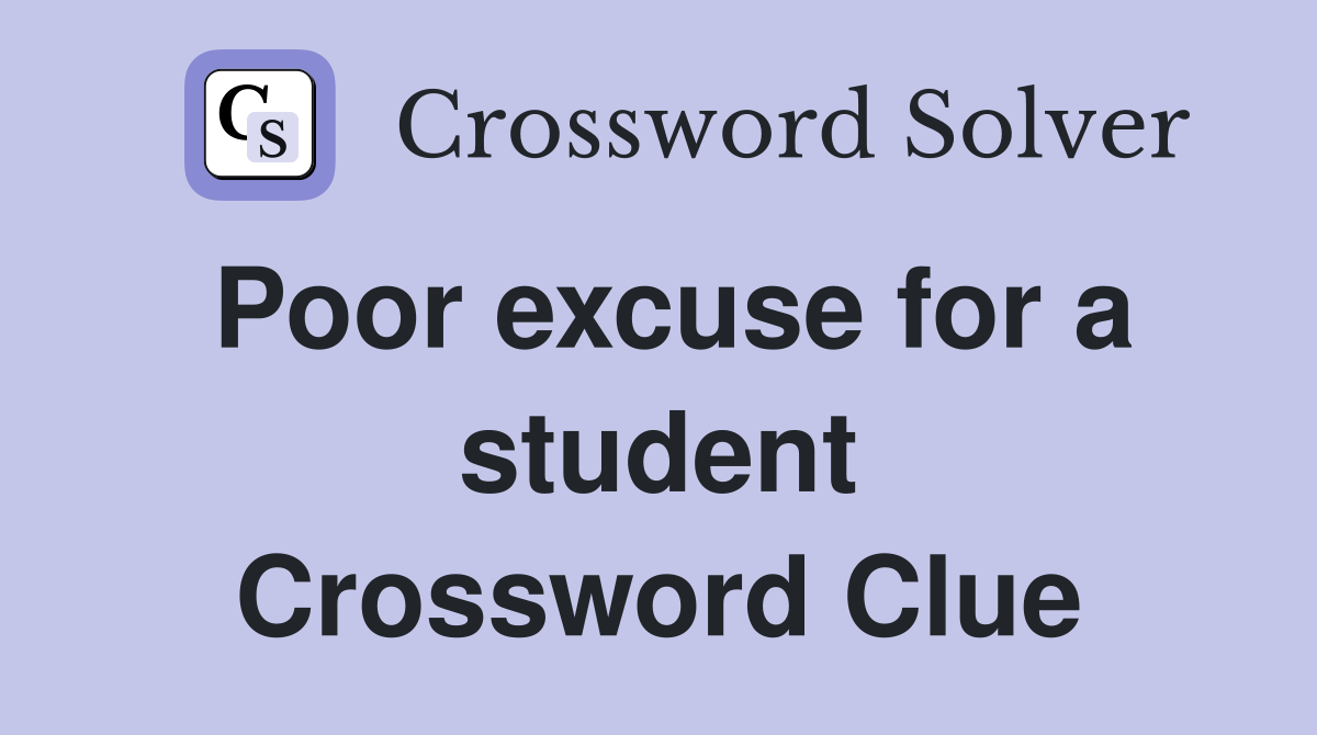 Poor excuse for a student Crossword Clue