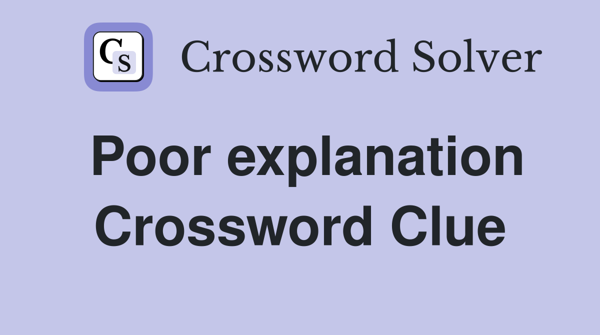 Poor explanation Crossword Clue