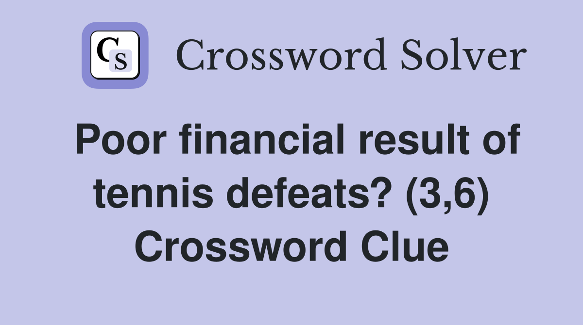 Poor financial result of tennis defeats? (3,6) Crossword Clue