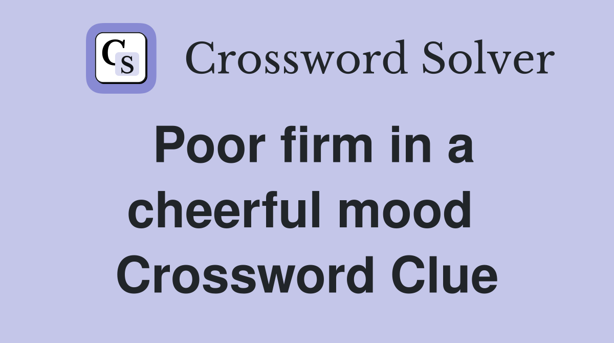 Poor firm in a cheerful mood  Crossword Clue