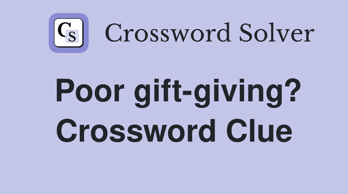 Poor gift-giving? Crossword Clue