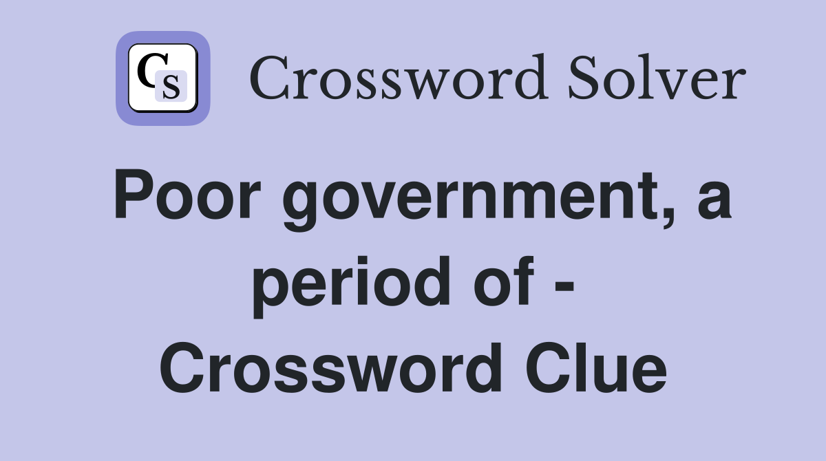 Poor government, a period of - Crossword Clue