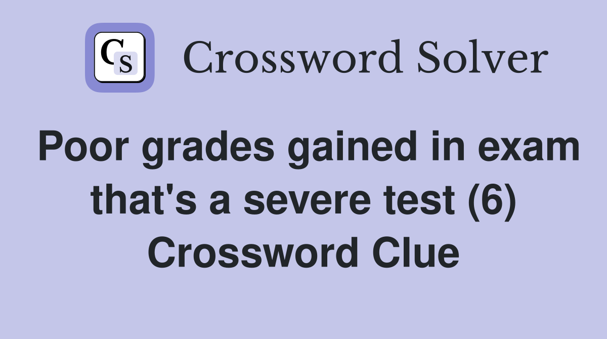 Poor grades gained in exam that's a severe test (6) Crossword Clue