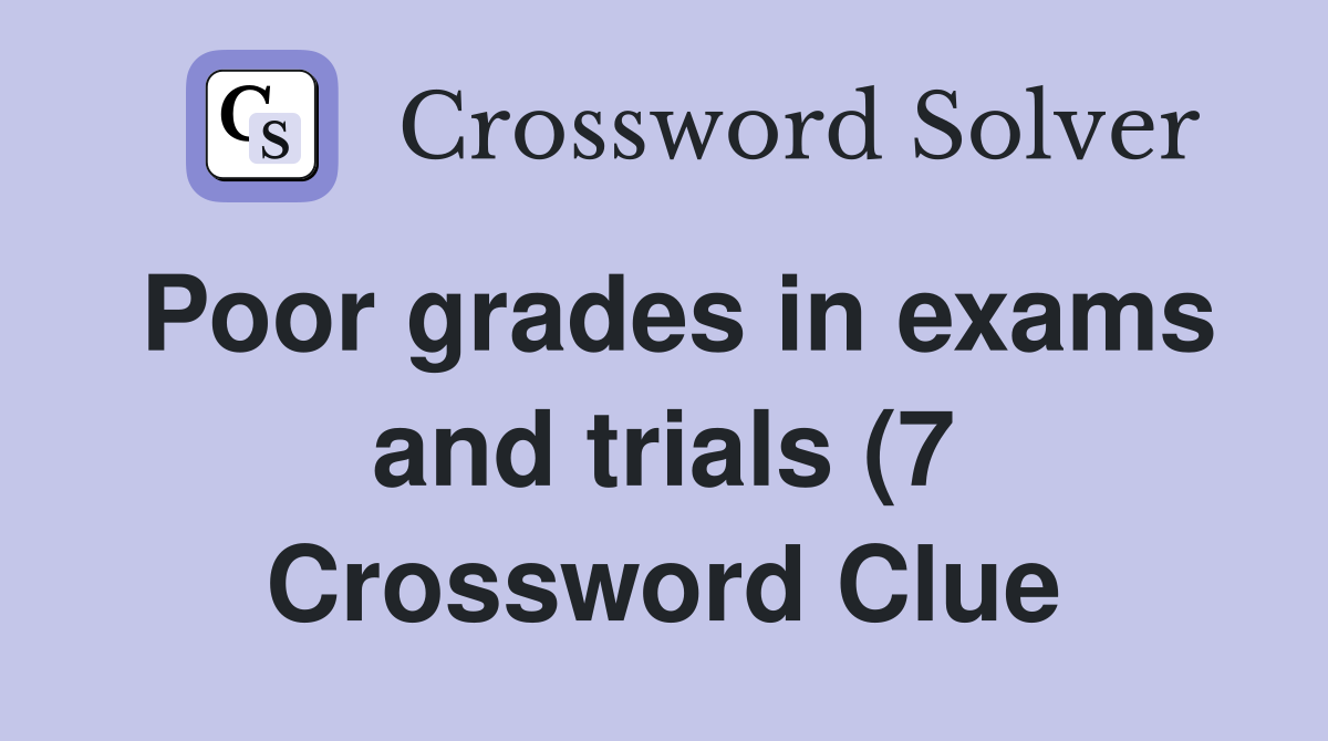Poor grades in exams and trials (7) Crossword Clue Answers Poor grades in exams and trials (7) Crossword Clue Answers