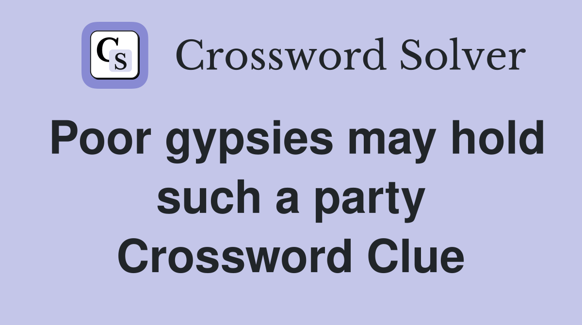 Poor gypsies may hold such a party Crossword Clue