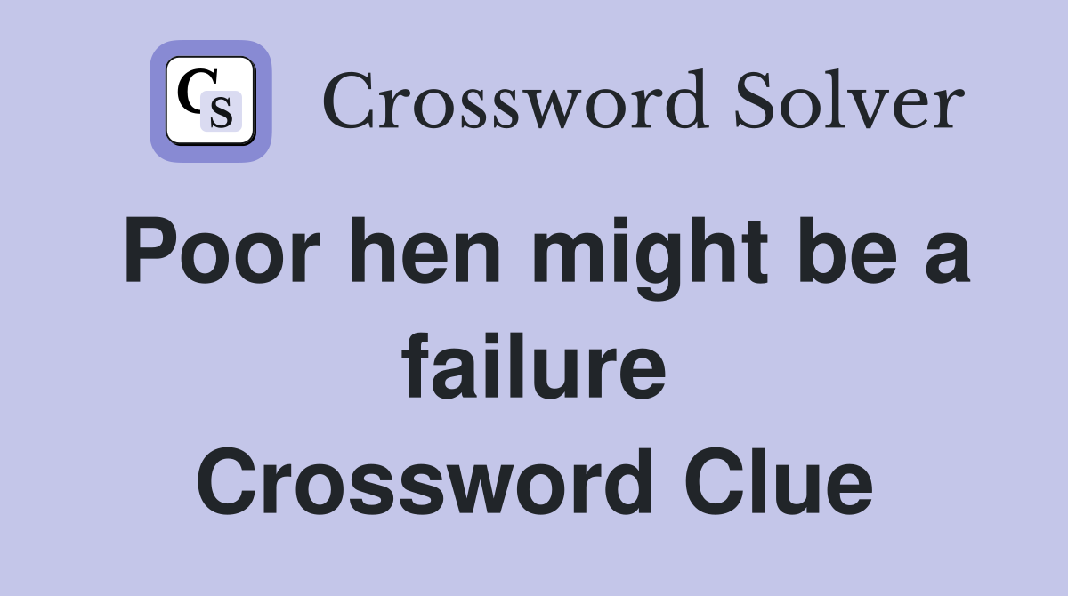Poor hen might be a failure Crossword Clue