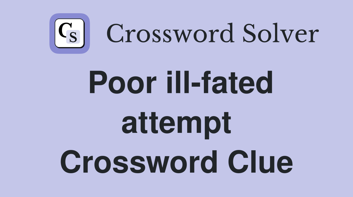 Poor ill-fated attempt Crossword Clue