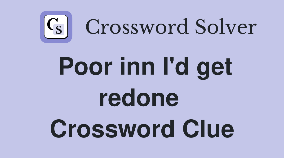 Poor inn I'd get redone  Crossword Clue