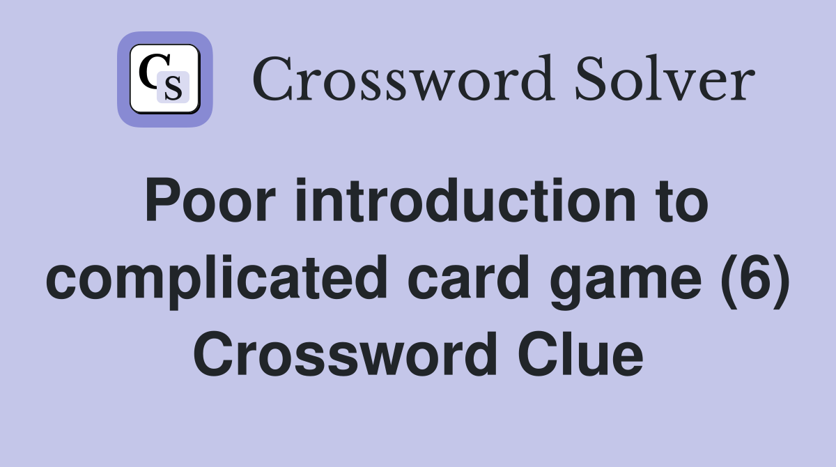 Poor introduction to complicated card game (6) Crossword Clue