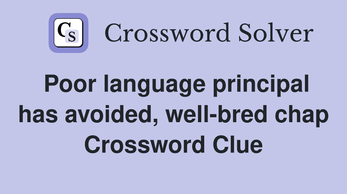 Poor language principal has avoided, well-bred chap Crossword Clue