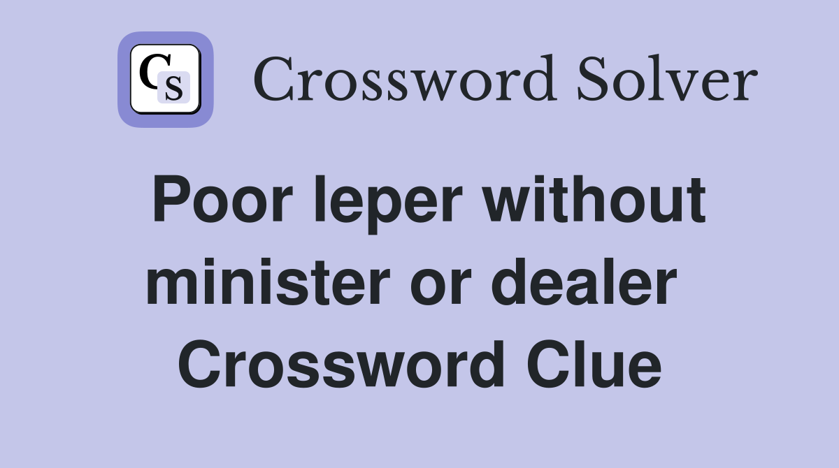 Poor leper without minister or dealer  Crossword Clue