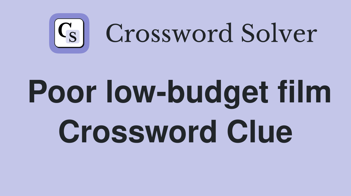 Poor low-budget film Crossword Clue