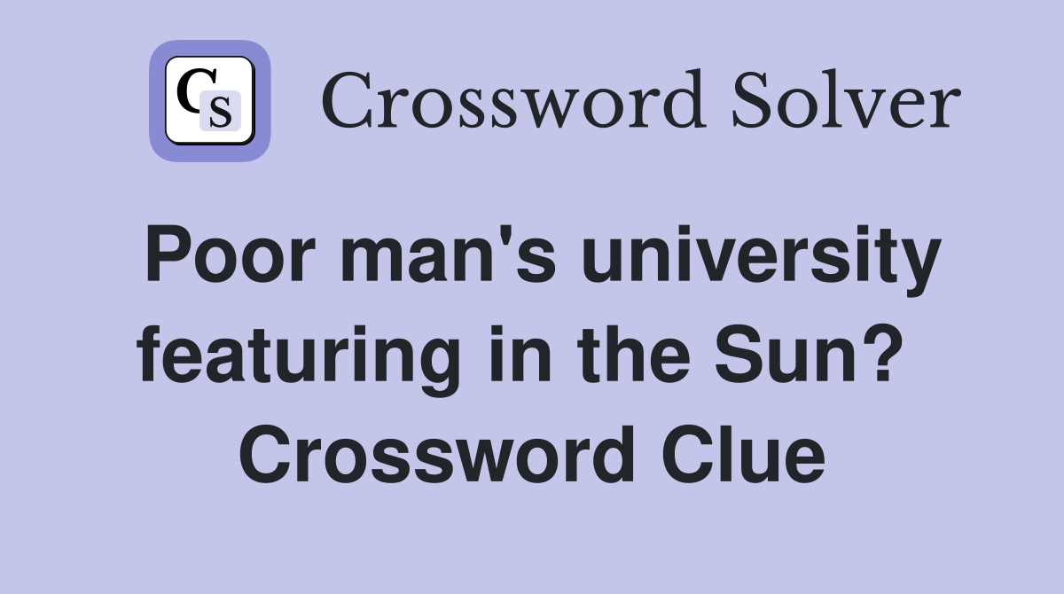 Poor man's university featuring in the Sun?  Crossword Clue