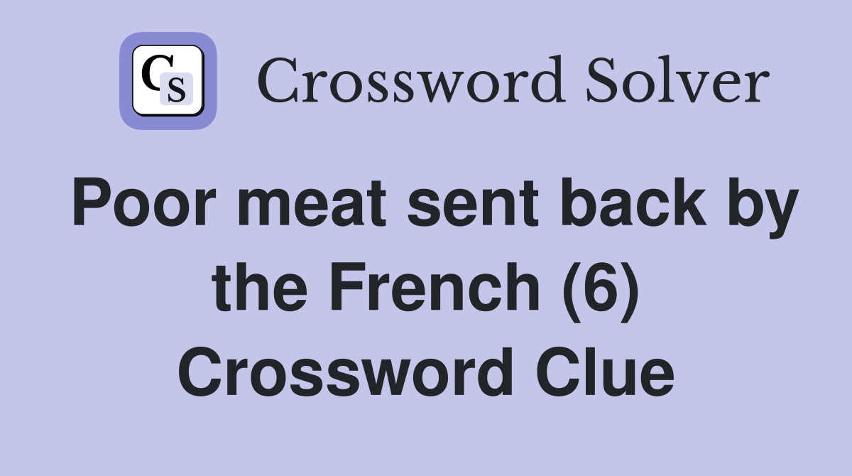 Poor meat sent back by the French (6) Crossword Clue