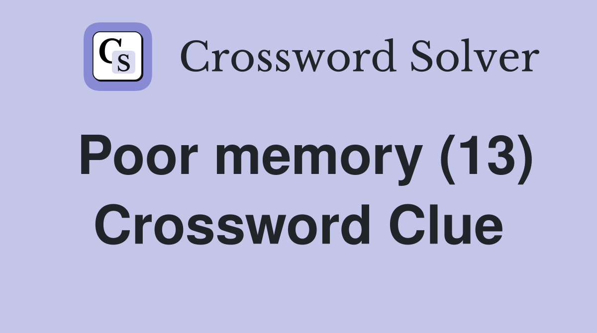 Poor memory (13) Crossword Clue