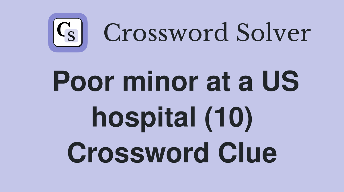Poor minor at a US hospital (10) Crossword Clue