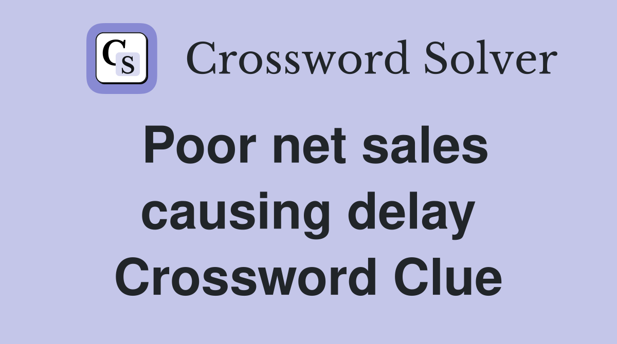 Poor net sales causing delay Crossword Clue