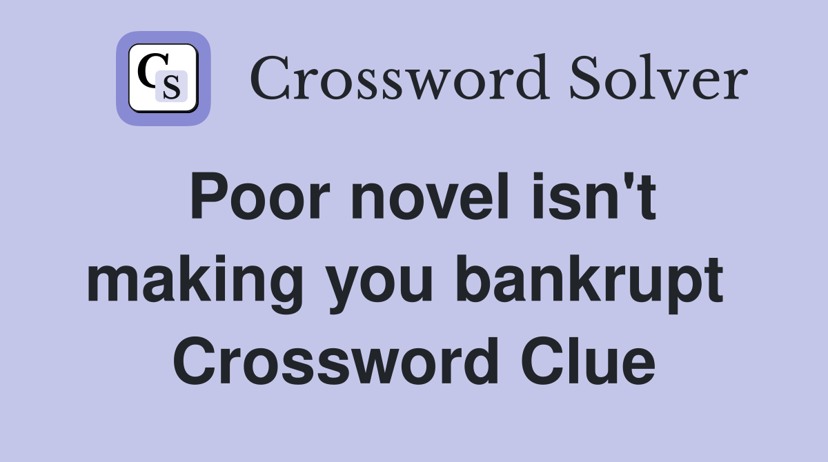 Poor novel isn't making you bankrupt  Crossword Clue