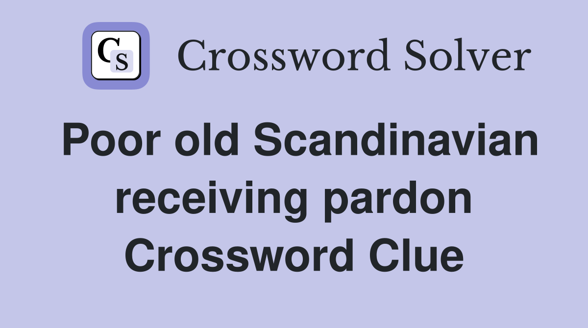 Poor old Scandinavian receiving pardon Crossword Clue