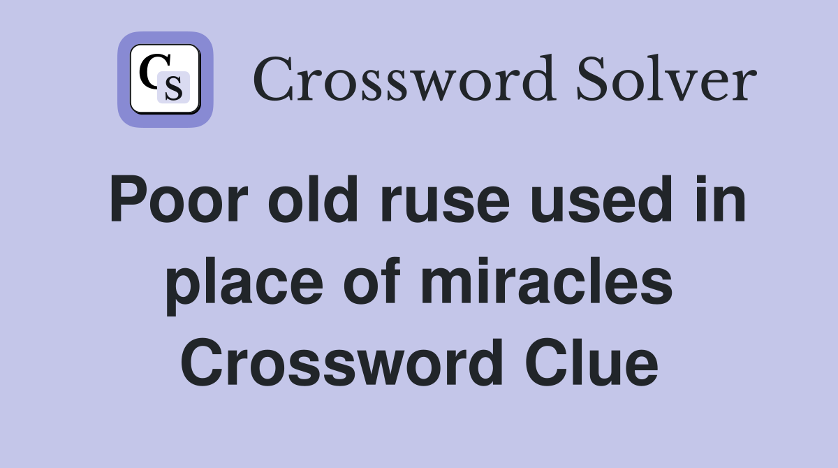 Poor old ruse used in place of miracles Crossword Clue