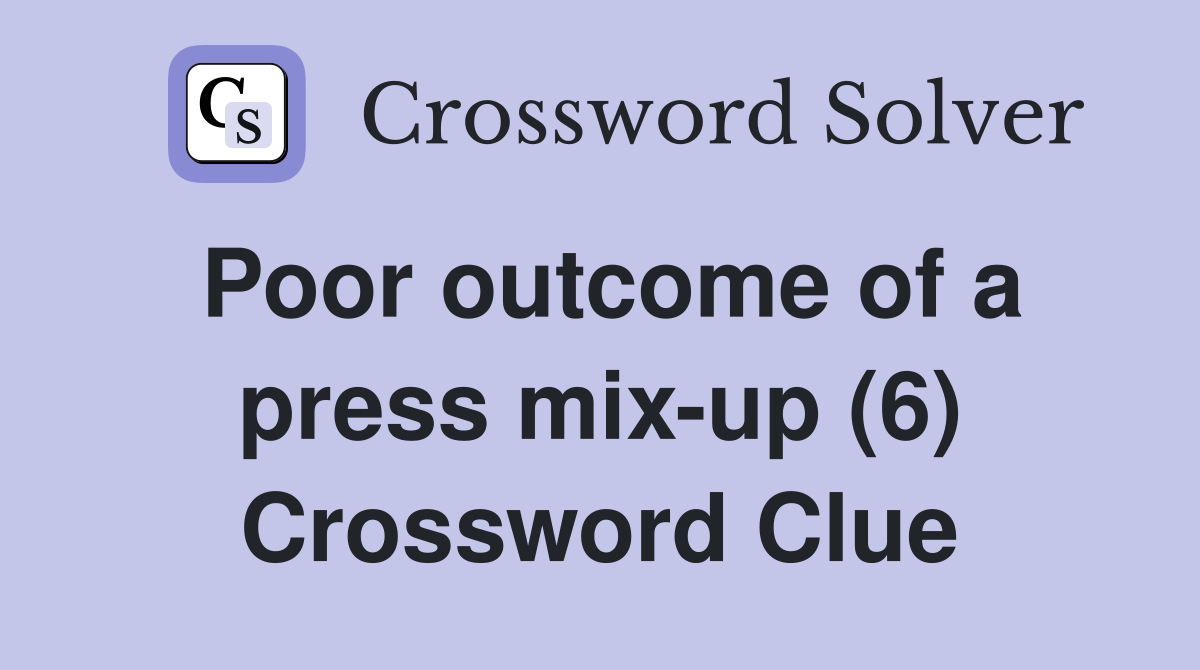 Poor outcome of a press mix-up (6) Crossword Clue