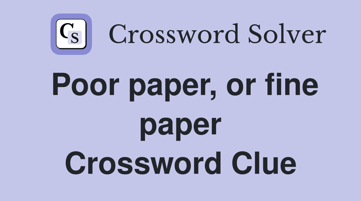 Poor paper, or fine paper Crossword Clue