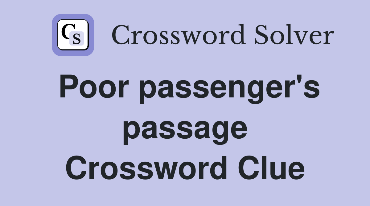 Poor passenger's passage Crossword Clue