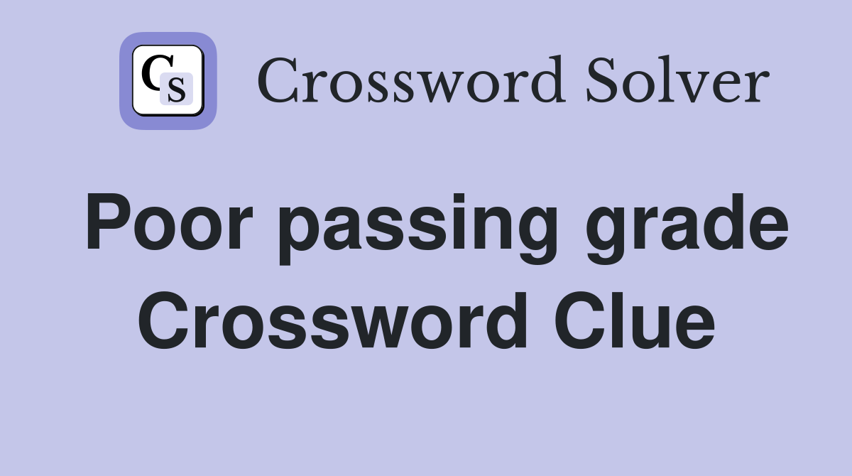 Poor passing grade Crossword Clue