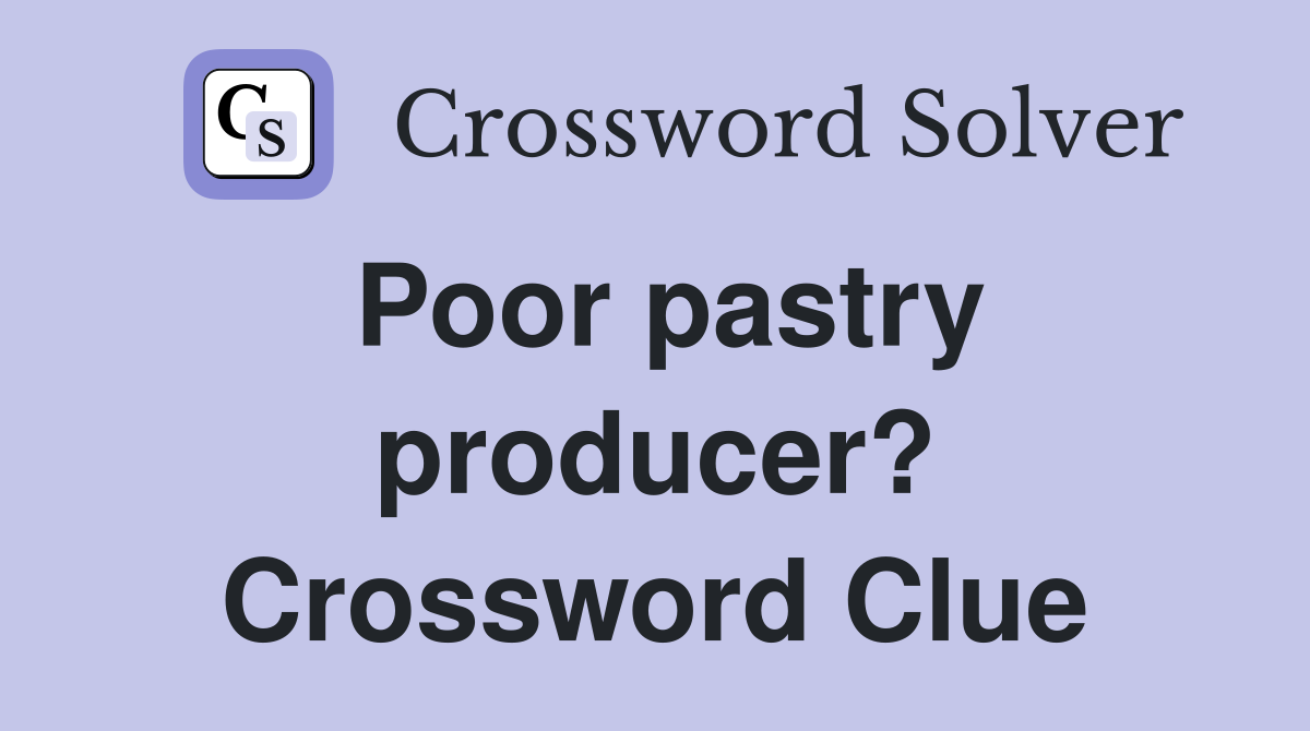 Poor pastry producer? Crossword Clue