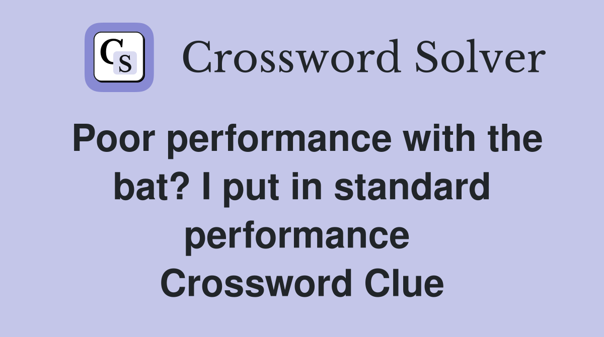 Poor performance with the bat? I put in standard performance  Crossword Clue