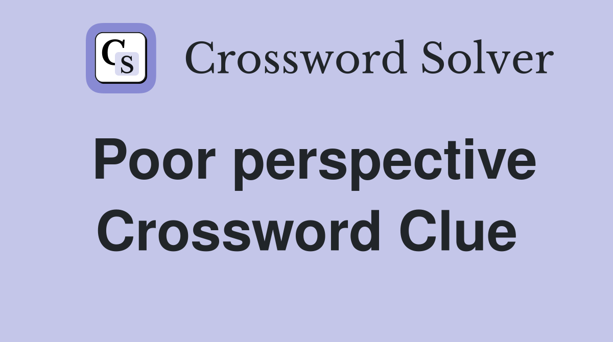 Poor perspective Crossword Clue